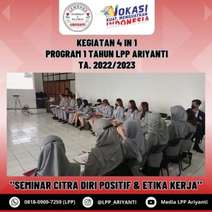 Rangkaian Kegiatan 4in1 LPP Ariyanti TA. 2022/2023  &quot;Seminar Citra Diri Positif dan Etika Kerja&quot;